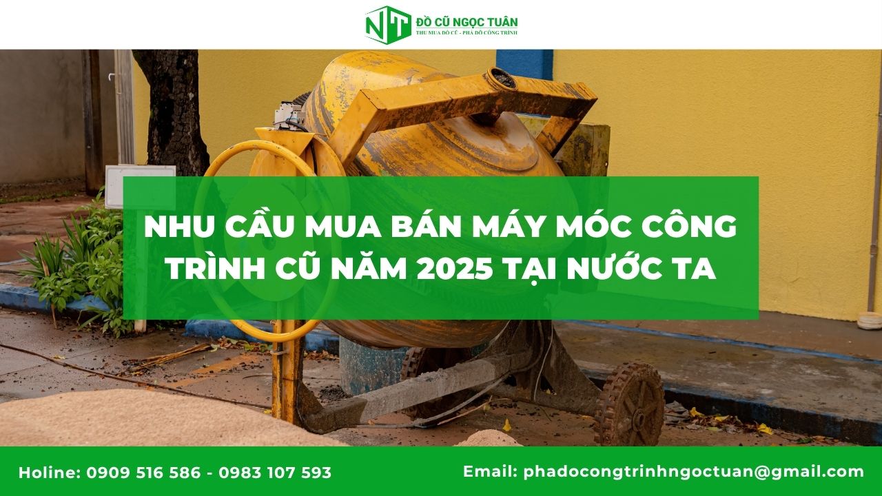 Nhu cầu mua bán máy móc công trình cũ năm 2025