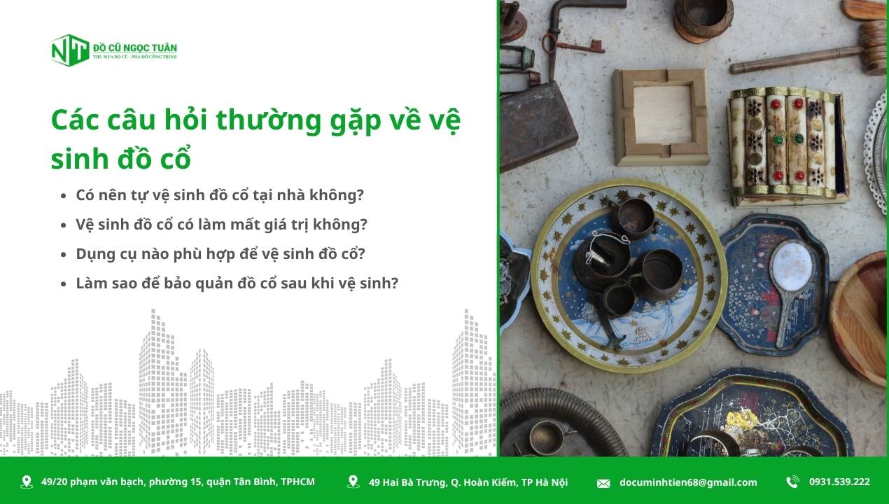 Cách vệ sinh đồ cổ đúng cách giúp giữ nguyên giá trị lâu dài 2 Các câu hỏi thường gặp về vệ sinh đồ cổ