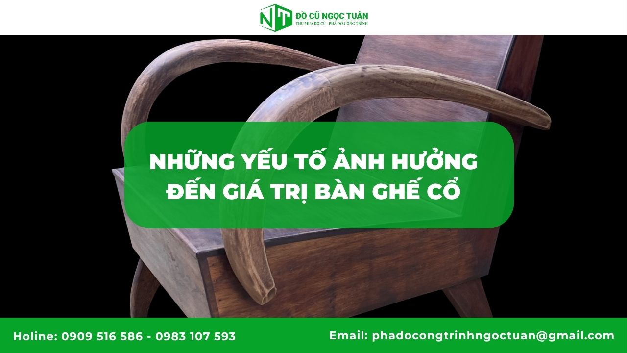 Những yếu tố ảnh hưởng đến giá trị bàn ghế cổ