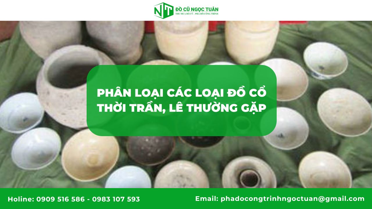Phân loại các loại đồ cổ thời Trần, Lê thường gặp