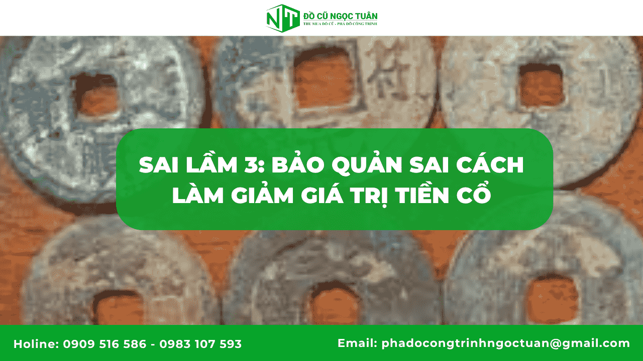 Sai lầm 3: Bảo quản sai cách làm giảm giá trị tiền cổ