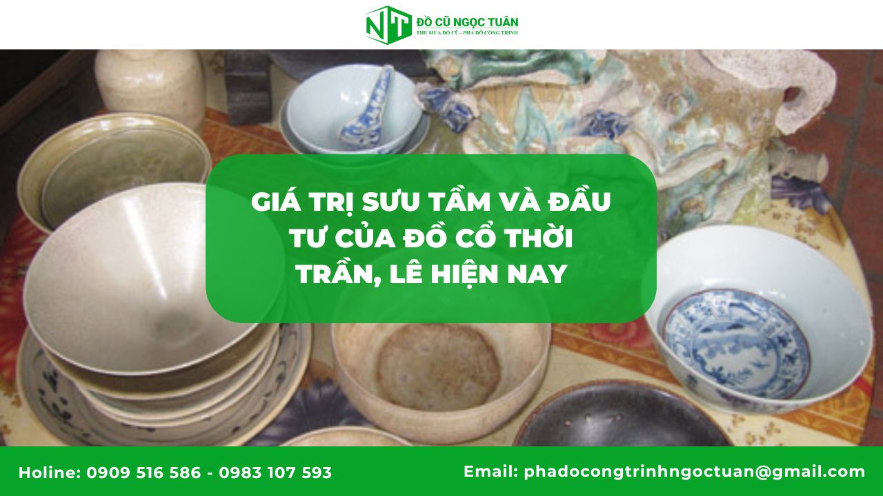 Giá trị sưu tầm và đầu tư của đồ cổ thời Trần, Lê hiện nay