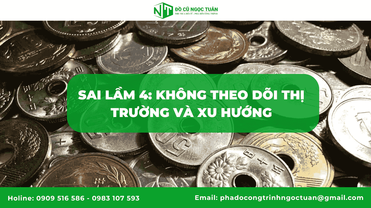 Sai lầm 4: Không theo dõi thị trường và xu hướng