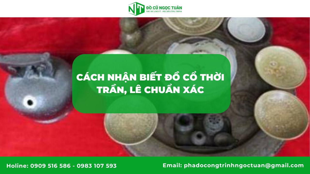 Cách nhận biết đồ cổ thời Trần, Lê chuẩn xác