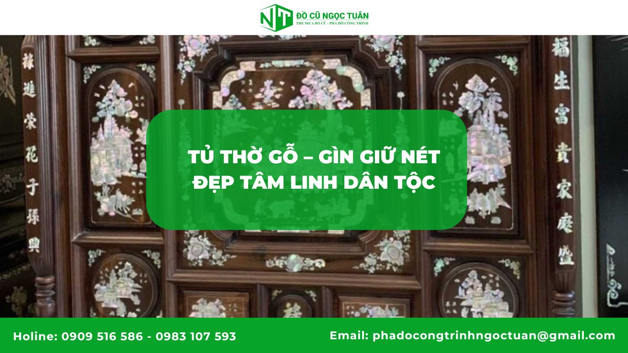 Các loại tủ thờ gỗ đẹp và ý nghĩa trong thờ cúng người Việt 7 Tủ Thờ Gỗ – Gìn Giữ Nét Đẹp Tâm Linh Dân Tộc