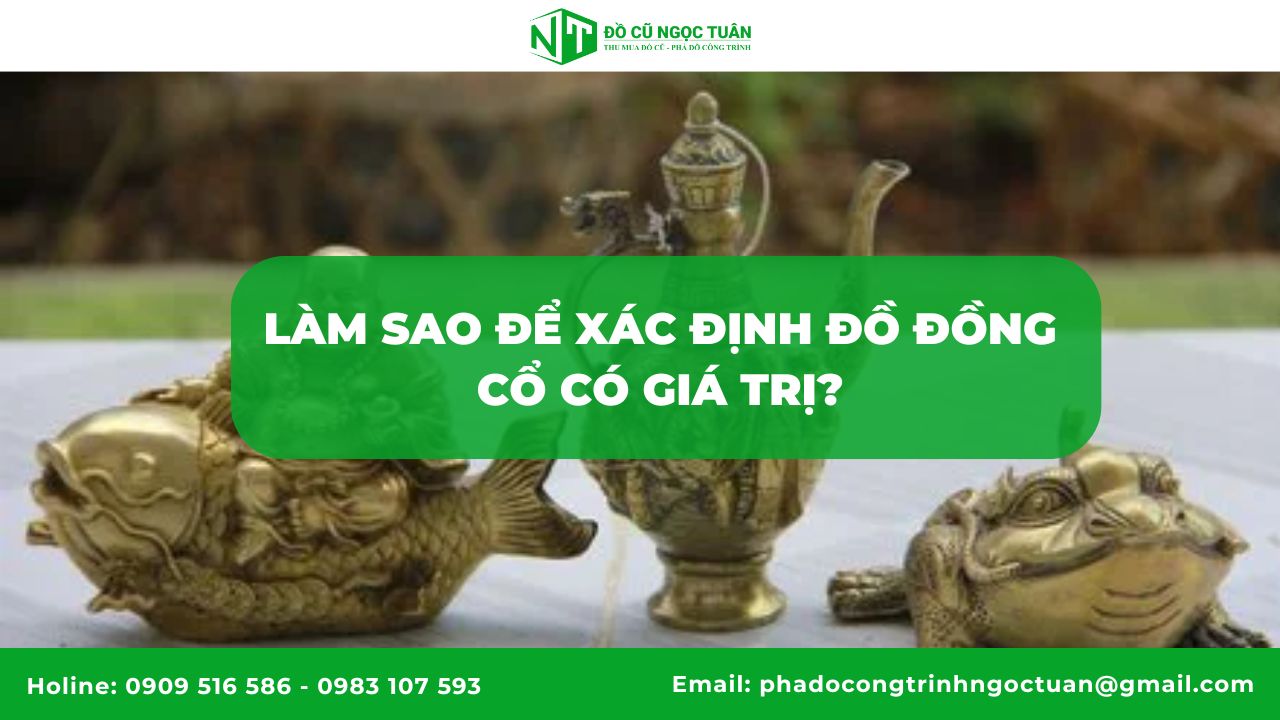 5 Loại Đồ Đồng Cổ Được Thu Mua Nhiều Nhất & Giải Thích Chi Tiết 6 Làm Sao Để Xác Định Đồ Đồng Cổ Có Giá Trị?