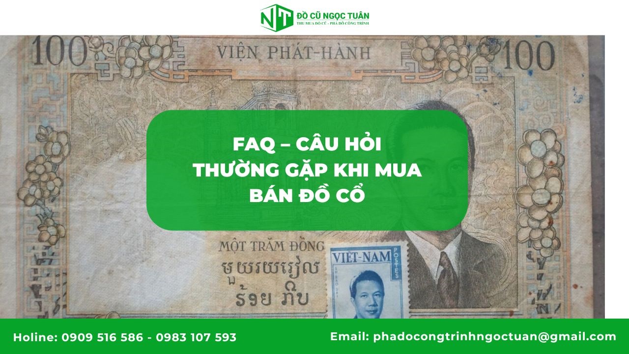 Top 5 Nơi Bán Đồ Cổ Uy Tín Nhất Tại Việt Nam Năm 2025 7 FAQ – Câu hỏi thường gặp khi mua bán đồ cổ