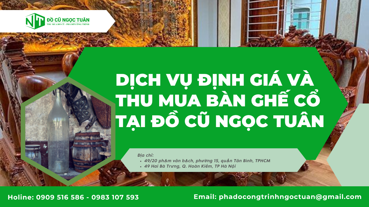 Cách định giá bàn ghế cổ chuẩn và hiệu quả nhất 4 Dịch vụ định giá và thu mua bàn ghế cổ tại Đồ Cũ Ngọc Tuân