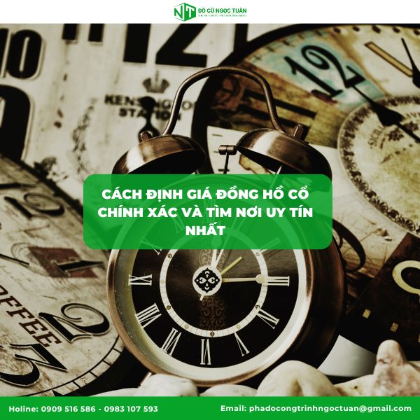 Cách Định Giá Đồng Hồ Cổ Chính Xác Và Tìm Nơi Uy Tín Nhất