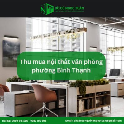 Thu mua nội thất văn phòng phường Bình Thạnh giá cao, nhanh chóng