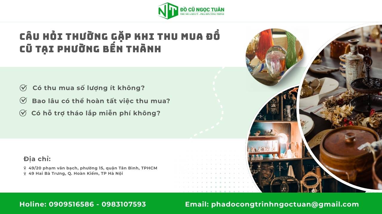 Dịch Vụ Thu Mua Đồ Cũ Phường Bến Thành Chuyên Nghiệp và Uy Tín 3 Câu Hỏi Thường Gặp Khi Thu Mua Đồ Cũ Tại Phường Bến Thành