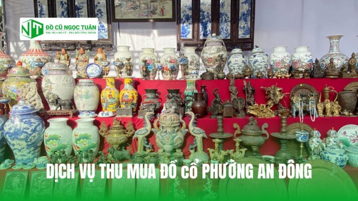 DỊCH VỤ THU MUA ĐỒ CỔ PHƯỜNG AN ĐÔNG