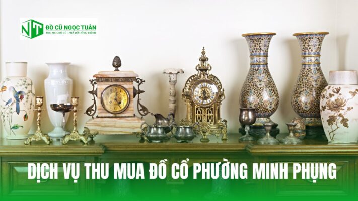 DỊCH VỤ THU MUA ĐỒ CỔ PHƯỜNG MINH PHỤNG