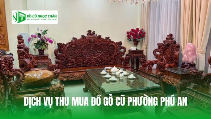 DỊCH VỤ THU MUA ĐỒ GỖ CŨ PHƯỜNG PHÚ AN