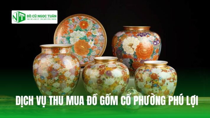 DỊCH VỤ THU MUA ĐỒ GỐM CỔ PHƯỜNG PHÚ LỢI