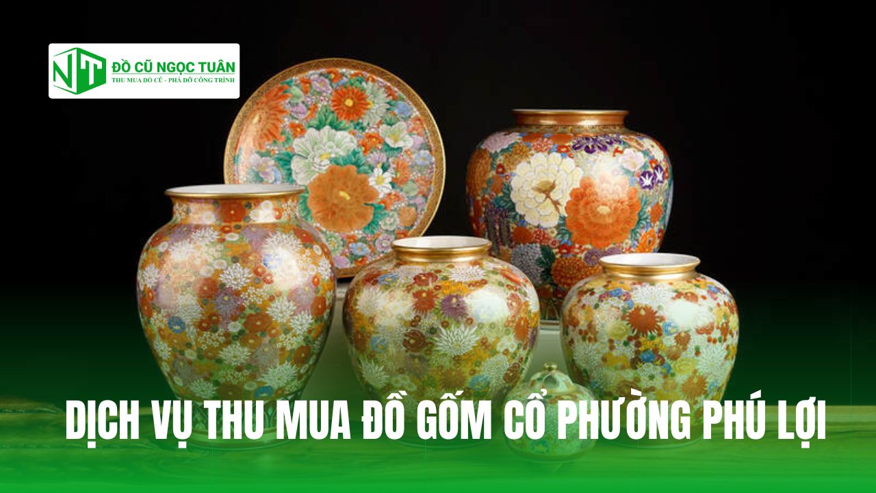 DỊCH VỤ THU MUA ĐỒ GỐM CỔ PHƯỜNG PHÚ LỢI