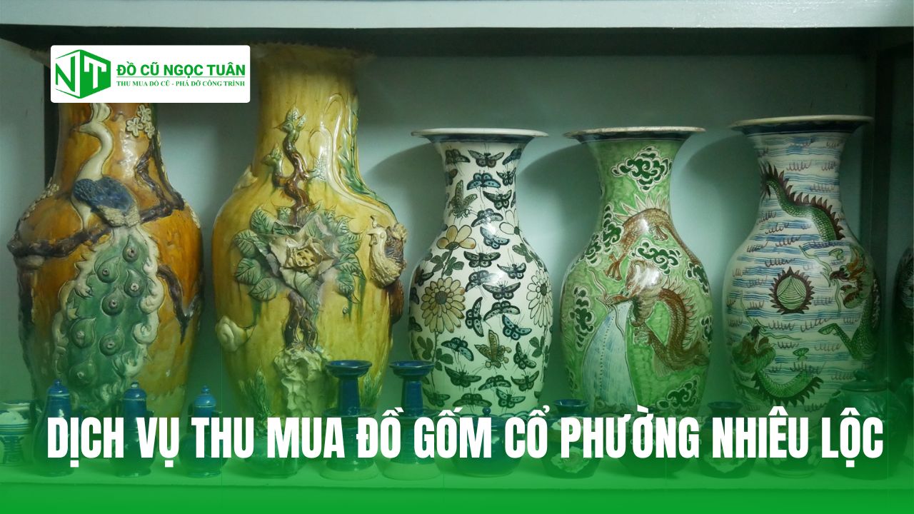 DỊCH VỤ THU MUA ĐỒ GỐM CỔ PHƯỜNG NHIÊU LỘC