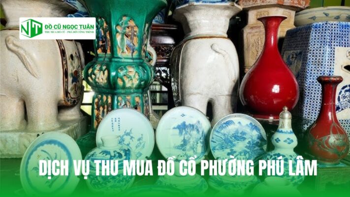 Dịch vụ thu mua đồ cổ phường Phú Lâm