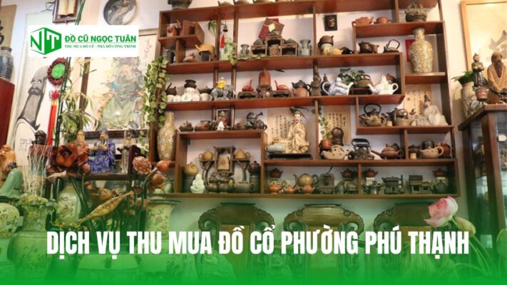 DỊCH VỤ THU MUA ĐỒ CỔ PHƯỜNG PHÚ THẠNH
