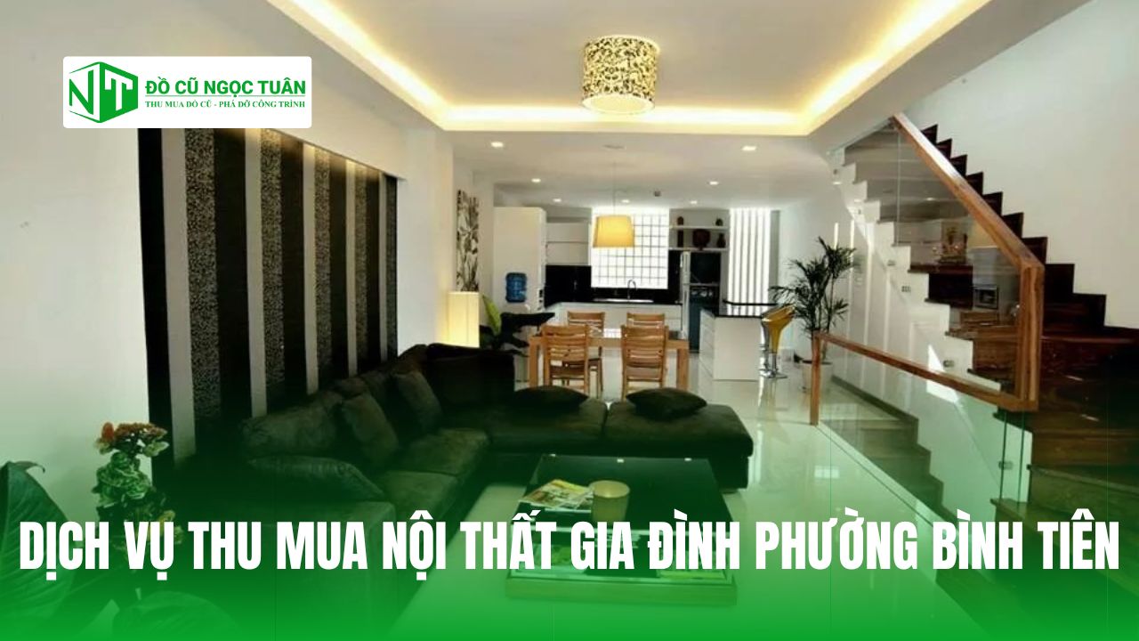 DỊCH VỤ THU MUA NỘI THẤT GIA ĐÌNH PHƯỜNG BÌNH TIÊN