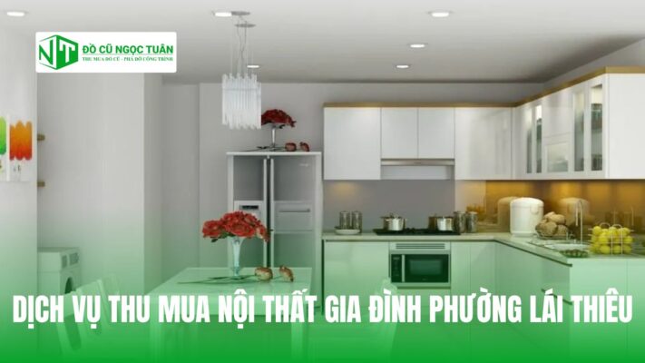 DỊCH VỤ THU MUA NỘI THẤT GIA ĐÌNH PHƯỜNG LÁI THIÊU