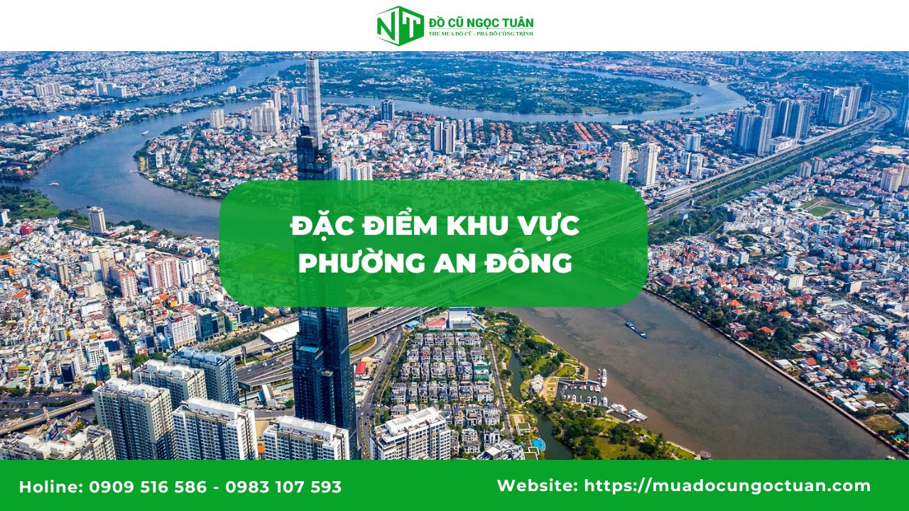 Dịch vụ thu mua đồ cổ tại phường An Đông giá tốt uy tín 1 Đặc điểm khu vực phường An Đông