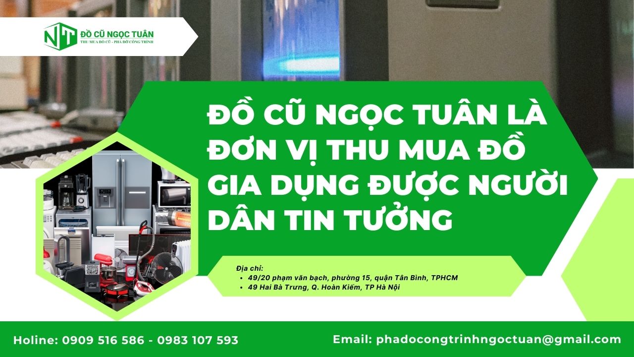 Dịch vụ thu mua đồ gia dụng tại Phường Bình Quới giá tốt 3 Đồ Cũ Ngọc Tuân là đơn vị thu mua đồ gia dụng được người dân tin tưởng