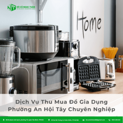 Dịch Vụ Thu Mua Đồ Gia Dụng Phường An Hội Tây Chuyên Nghiệp
