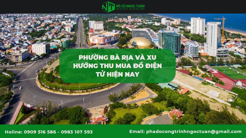 Thu mua đồ điện tử phường Bà Rịa - Đồ Cũ Ngọc Tuân 1 Phường Bà Rịa và xu hướng thu mua đồ điện tử hiện nay