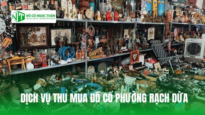 DỊCH VỤ THU MUA ĐỒ CỔ PHƯỜNG RẠCH DỪA