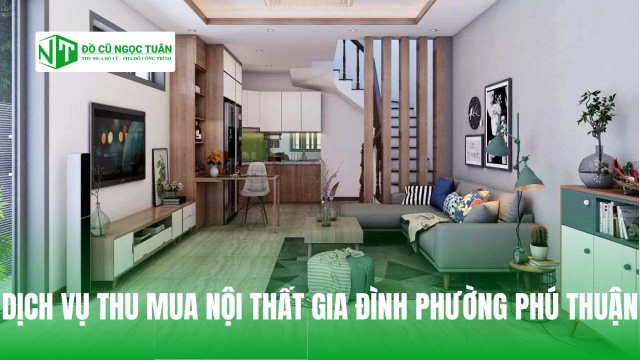 DỊCH VỤ THU MUA NỘI THẤT GIA ĐÌNH PHƯỜNG PHÚ THUẬN